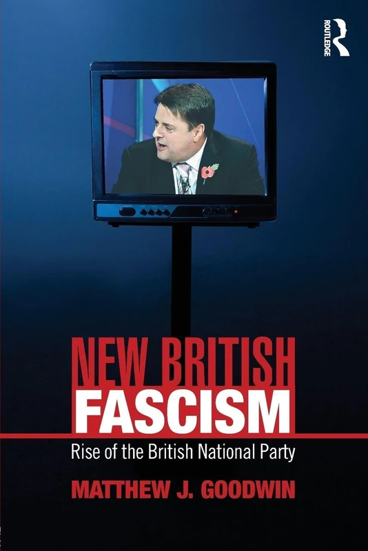 New British Fascism: Rise of the British National Party (Routledge Studies in Extremism and Democracy)