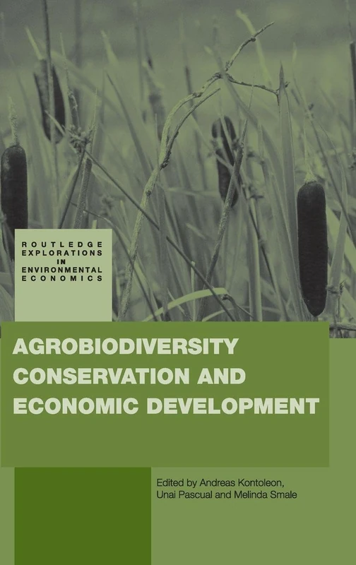 Agrobiodiversity Conservation and Economic Development: 11 (Routledge Explorations in Environmental Economics)