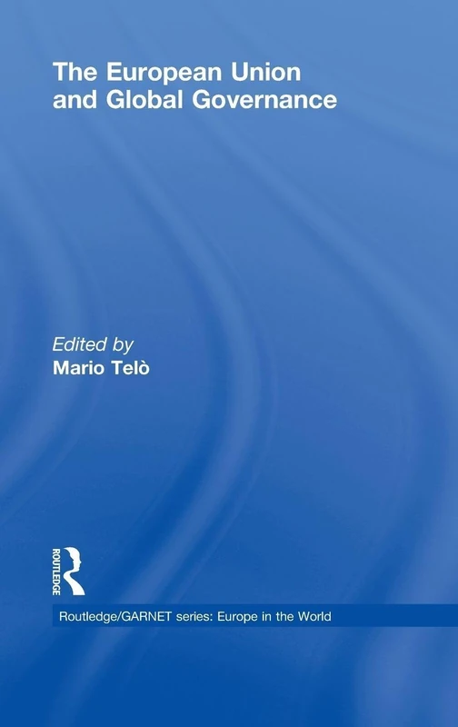 The European Union and Global Governance: 6 (Routledge/GARNET series)