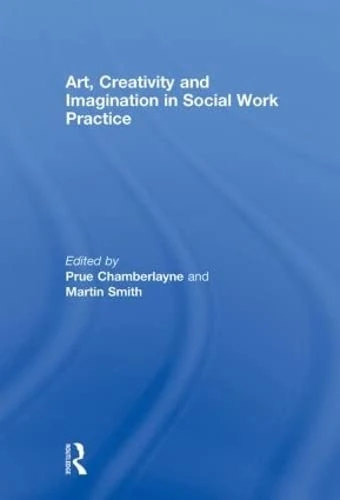 Routledge - Art, Creativity and Imagination in Social Work Practice