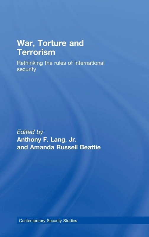 War, Torture and Terrorism: Rethinking the Rules of International Security (Contemporary Security Studies)