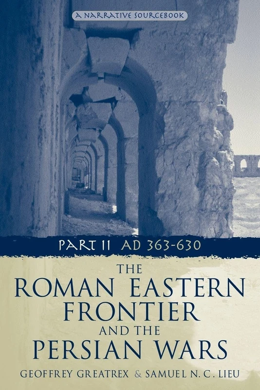 The Roman Eastern Frontier and the Persian Wars AD 363-628: Ad 363-630, a Narrative Sourcebook