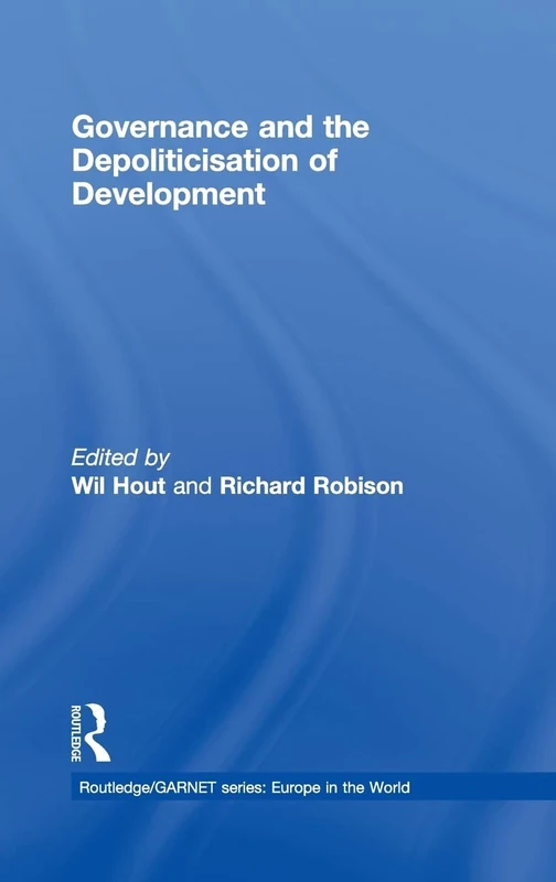 Governance and the Depoliticisation of Development (Routledge/GARNET series)