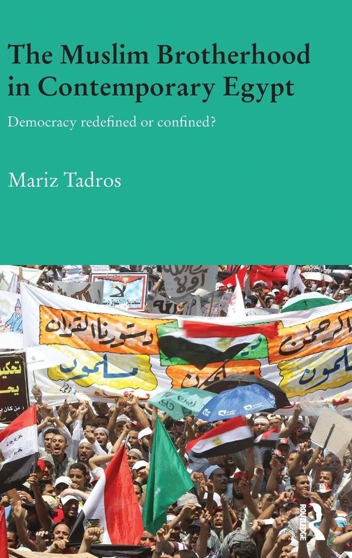 The Muslim Brotherhood in Contemporary Egypt: Democracy Redefined or Confined?: 25 (Durham Modern Middle East and Islamic World Series)
