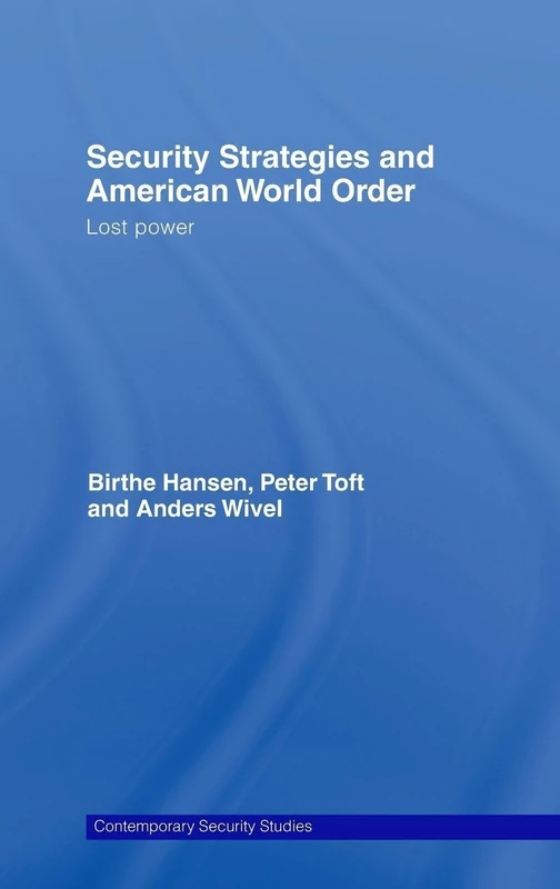 Security Strategies and American World Order: Lost Power (Contemporary Security Studies)