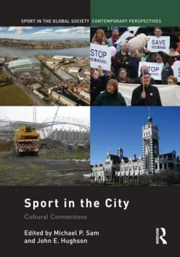 Sport in the City: Cultural Connections (Sport in the Global Society – Contemporary Perspectives)