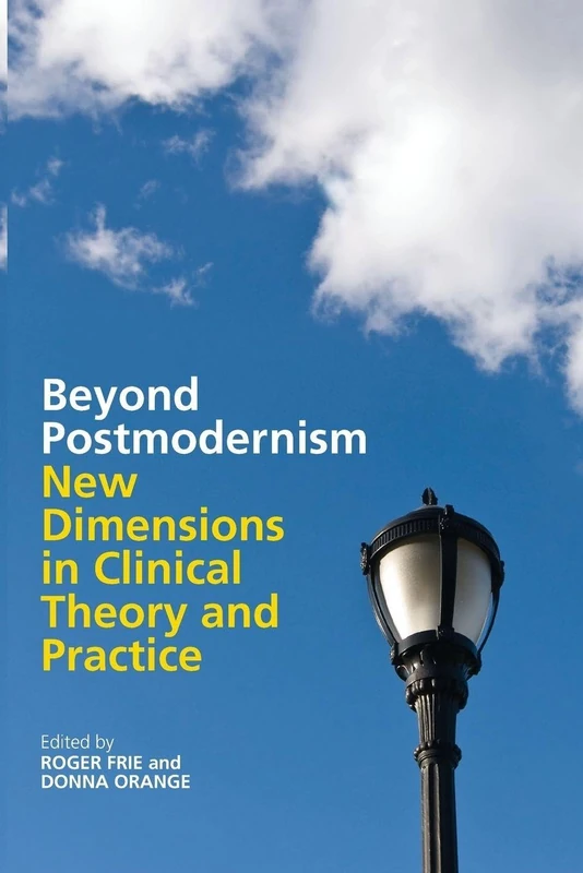 Beyond Postmodernism: New Dimensions in Clinical Theory and Practice