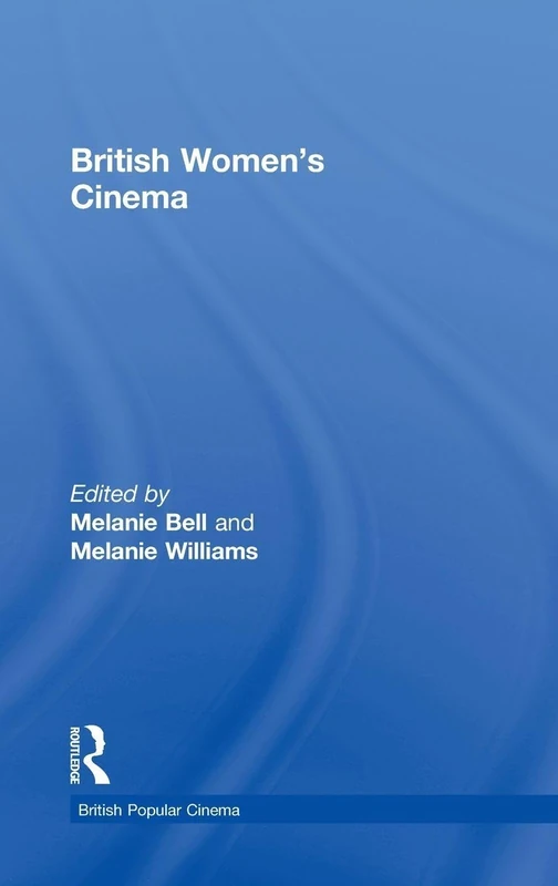 Routledge British Women's Cinema - Film History and Criticism