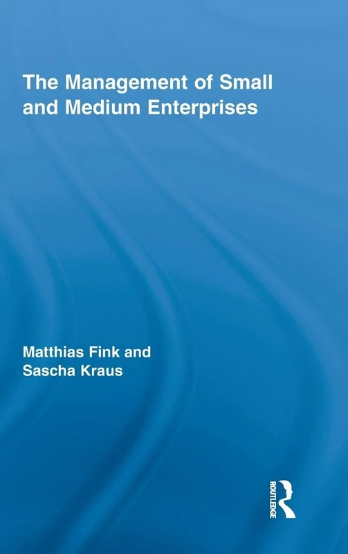 The Management of Small and Medium Enterprises (Routledge Studies in Entrepreneurship and Small Business)
