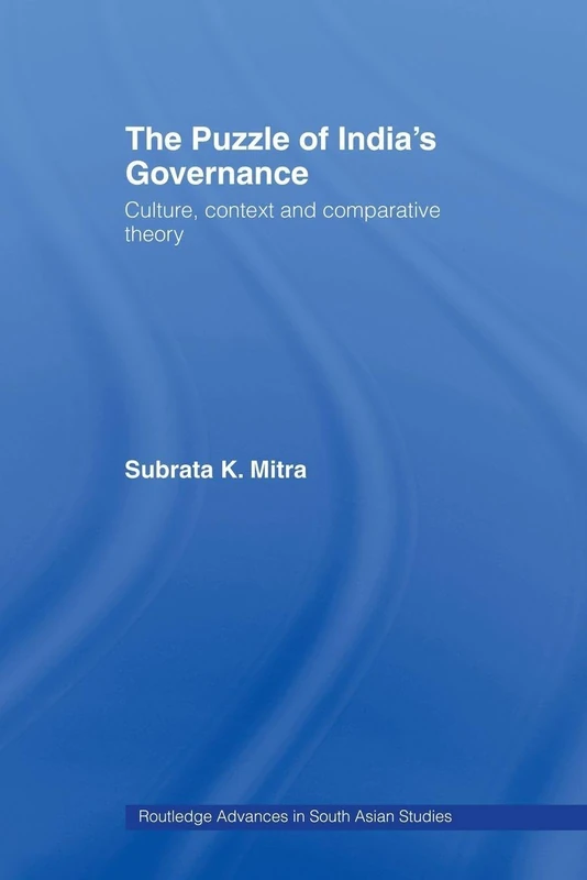 The Puzzle of India's Governance: Culture, Context and Comparative Theory (Routledge Advances in South Asian Studies)