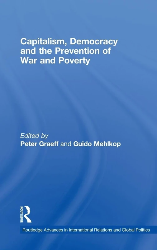 Capitalism, Democracy and the Prevention of War and Poverty (Routledge Advances in International Relations and Global Politics)