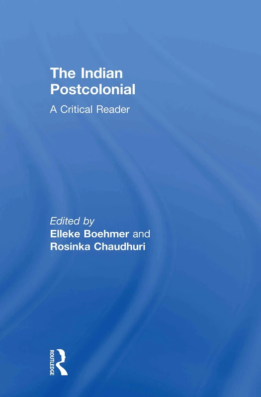 The Indian Postcolonial: A Critical Reader