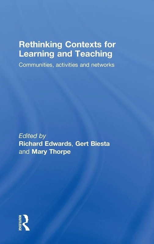 Rethinking Contexts for Learning and Teaching: Communities, Activites and Networks (Improving Learning)