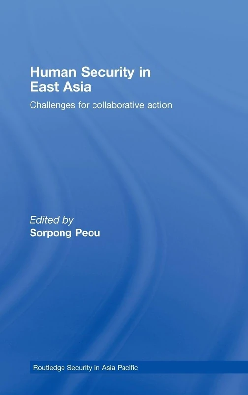 Human Security in East Asia: Challenges for Collaborative Action (Routledge Security in Asia Pacific Series)