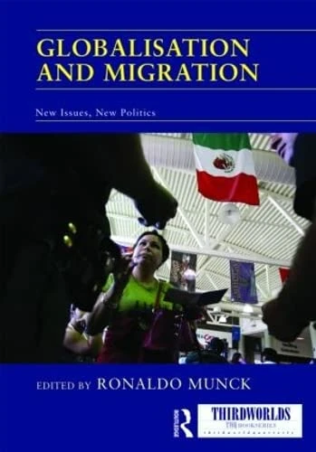 Routledge Globalisation and Migration: New Issues, New Politics
