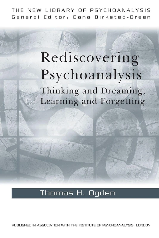 Rediscovering Psychoanalysis: Thinking and Dreaming, Learning and Forgetting (The New Library of Psychoanalysis) - Image 1