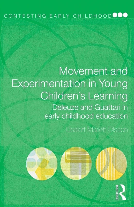 Movement and experimentation in young children's learning: Deleuze and Guattari in Early Childhood Education (Contesting Early Childhood)