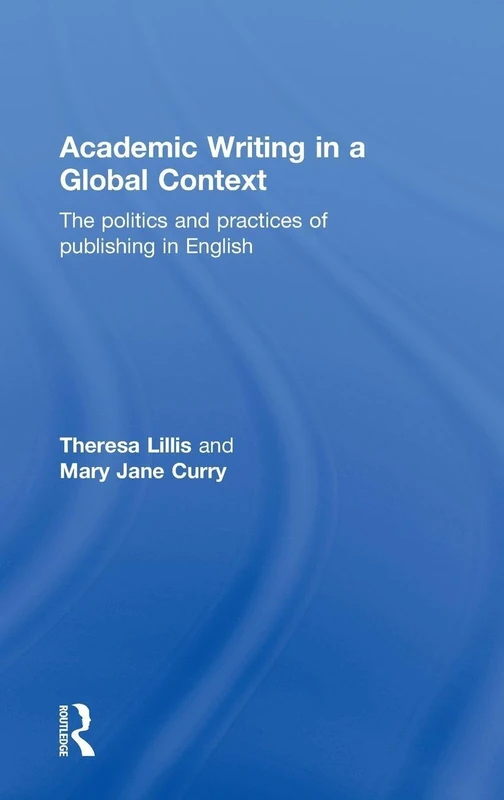 Academic Writing in a Global Context: The Politics and Practices of Publishing in English - Image 1