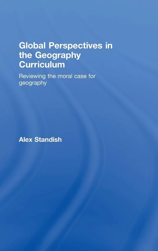 Global Perspectives in the Geography Curriculum: Reviewing the Moral Case for Geography