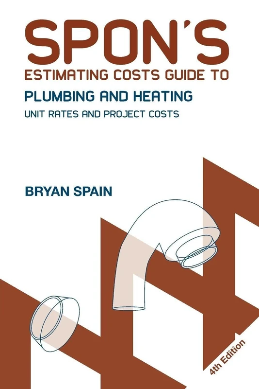 Spon's Estimating Costs Guide to Plumbing and Heating: Unit Rates and Project Costs, Fourth Edition