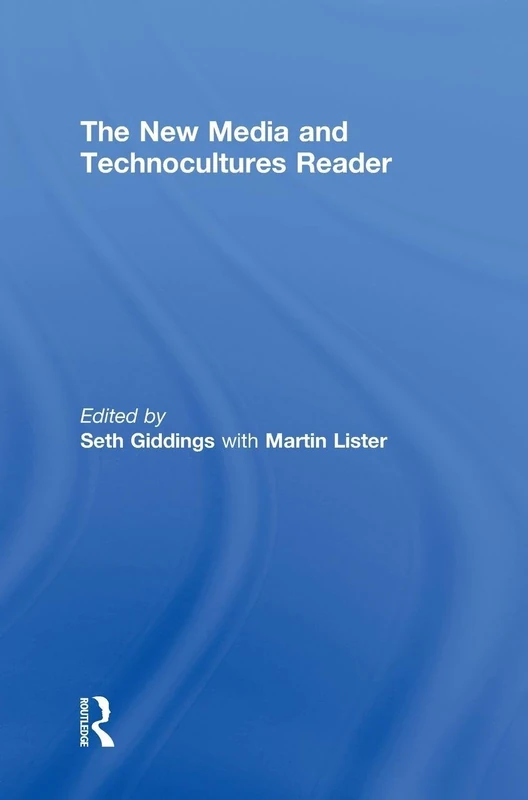 The New Media and Technocultures Reader