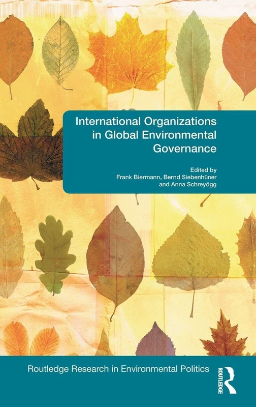 International Organizations in Global Environmental Governance (Environmental Politics)