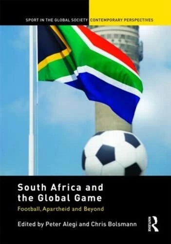 Routledge South Africa and the Global Game - Football Book