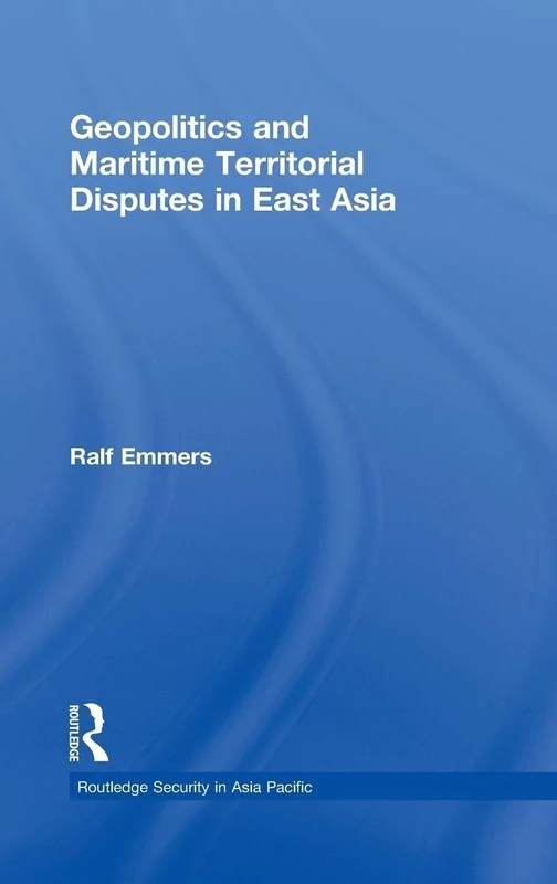 Geopolitics and Maritime Territorial Disputes in East Asia: 11 (Routledge Security in Asia Pacific Series)