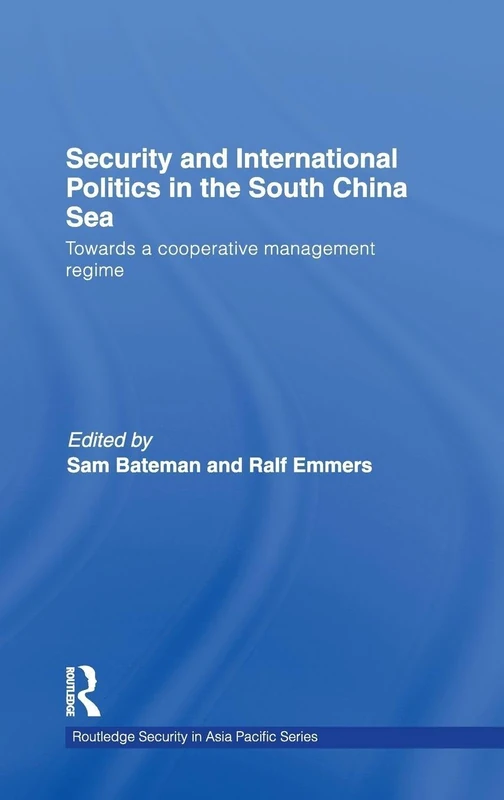 Security and International Politics in the South China Sea: Towards a co-operative management regime: 9 (Routledge Security in Asia Pacific Series)