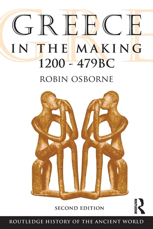 Greece in the Making 1200-479 BC (The Routledge History of the Ancient World)