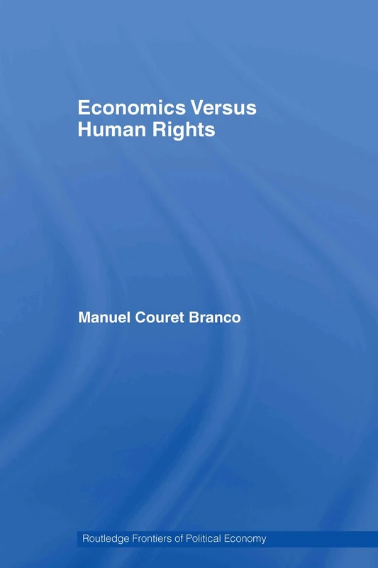 Economics Versus Human Rights: 117 (Routledge Frontiers of Political Economy)