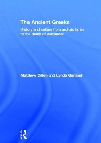 The Ancient Greeks: History and Culture from Archaic Times to the Death of Alexander