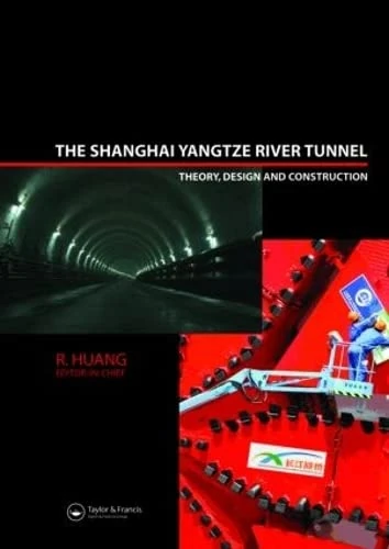 The Shanghai Yangtze River Tunnel. Theory, Design and Construction: Theory, Design & Construction : Complimentary Special Issue to the Sixth ... Shanghai, China, 10-12 April 2008