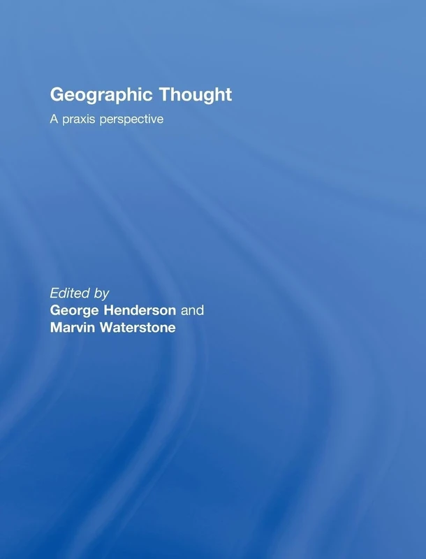 Geographic Thought: A Praxis Perspective