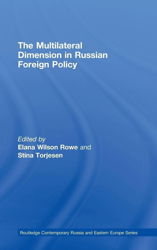 The Multilateral Dimension in Russian Foreign Policy (Routledge Contemporary Russia and Eastern Europe Series)