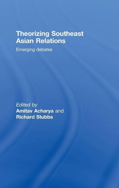 Theorizing Southeast Asian Relations: Emerging Debates