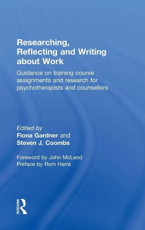 Researching, Reflecting and Writing about Work: Guidance on Training Course Assignments and Research for Psychotherapists and Counsellors