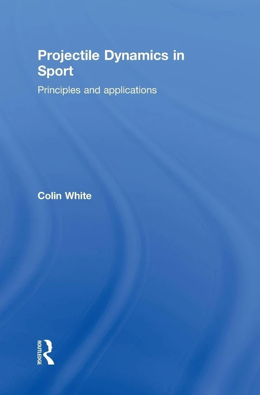 Routledge Projectile Dynamics in Sport: Principles and Applications