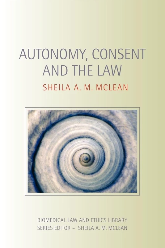 Autonomy, Consent and the Law (Biomedical Law and Ethics Library)