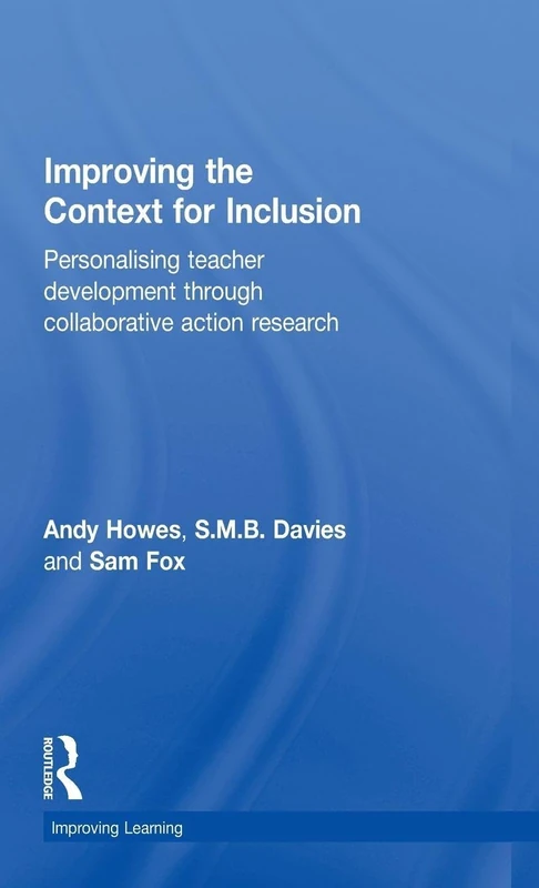 Improving the Context for Inclusion: Personalising Teacher Development through Collaborative Action Research (Improving Learning)