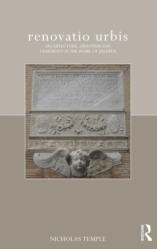 renovatio urbis: Architecture, Urbanism and Ceremony in the Rome of Julius II (The Classical Tradition in Architecture)