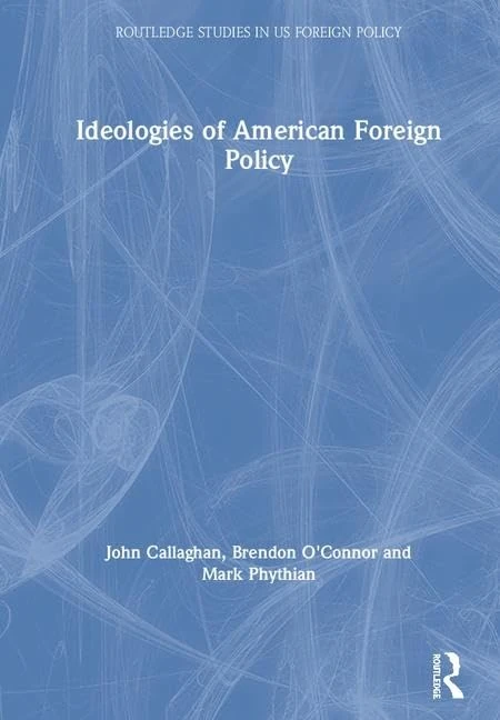 Routledge Ideologies of American Foreign Policy Book