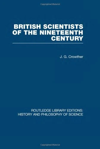 British Scientists of the Nineteenth Century (Routledge Library Editions : History and Philosophy of Science, 8)