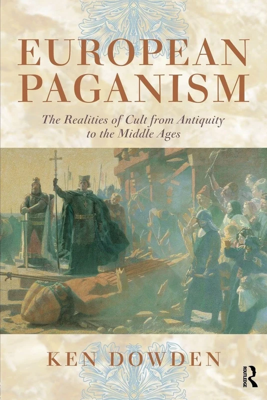 European Paganism: The realities of cult from antiquity to the Middle Ages