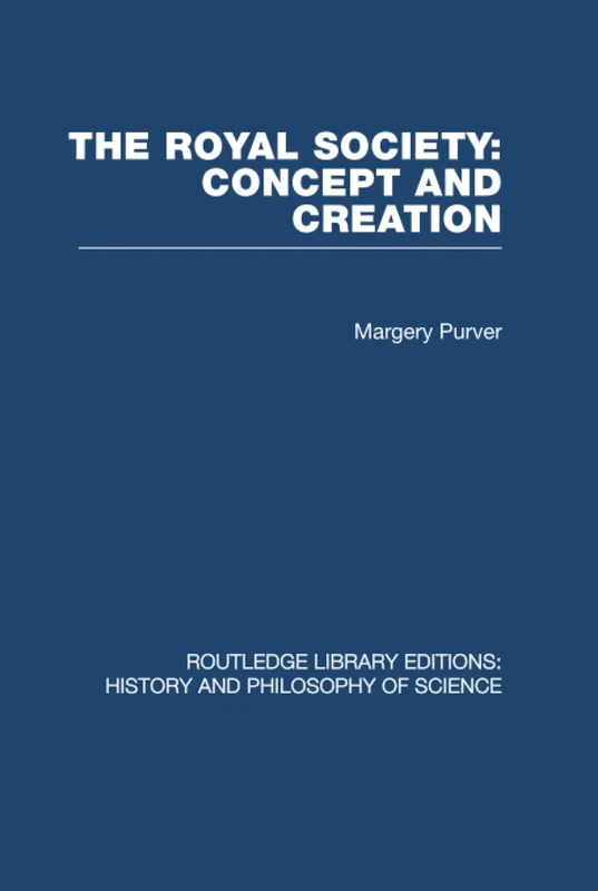 The Royal Society: Concept and Creation (Routledge Library Editions: History & Philosophy of Science)