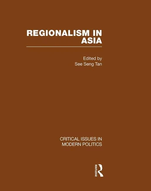 Regionalism in Asia: Critical Issues in Modern Politics