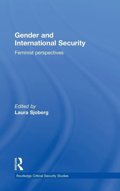 Gender and International Security: Feminist Perspectives (Routledge Critical Security Studies)