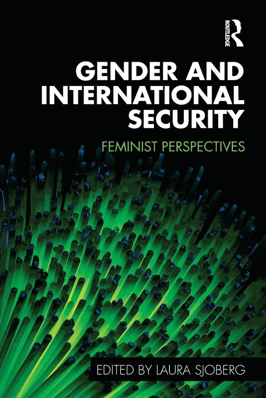 Gender and International Security: Feminist Perspectives (Routledge Critical Security Studies)