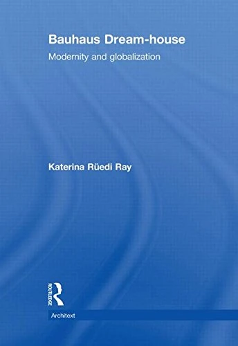 Bauhaus Dream-house: Modernity and Globalization (Architext)