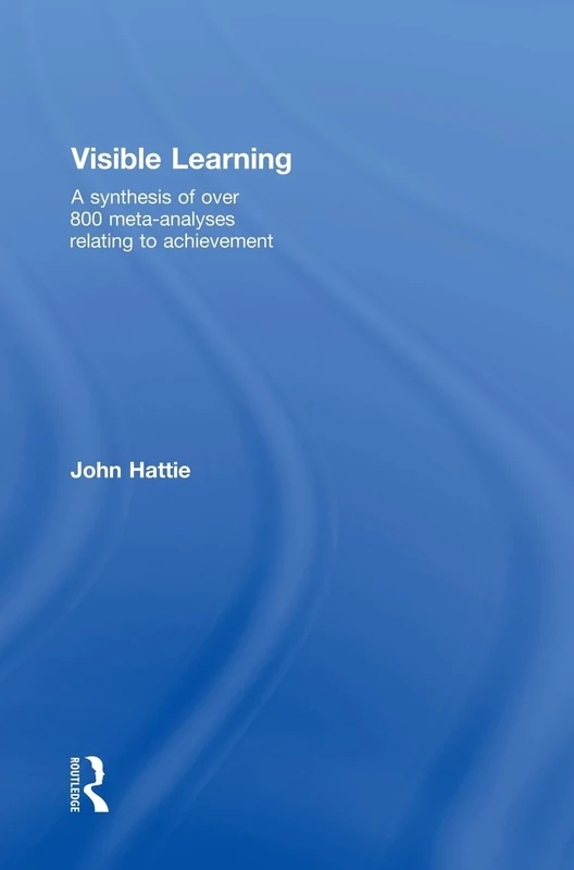 Visible Learning: A Synthesis of Over 800 Meta-Analyses Relating to Achievement